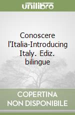 Conoscere l'Italia-Introducing Italy. Ediz. bilingue libro