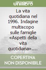 La vita quotidiana nel 1996. Indagine multiscopo sulle famiglie «Aspetti della vita quotidiana». Con 2 floppy disk libro
