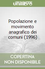 Popolazione e movimento anagrafico dei comuni (1996) libro