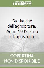 Statistiche dell'agricoltura. Anno 1995. Con 2 floppy disk libro