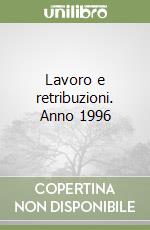 Lavoro e retribuzioni. Anno 1996 libro