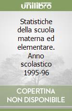 Statistiche della scuola materna ed elementare. Anno scolastico 1995-96 libro
