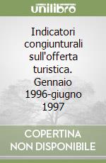 Indicatori congiunturali sull'offerta turistica. Gennaio 1996-giugno 1997 libro