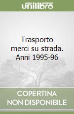 Trasporto merci su strada. Anni 1995-96 libro