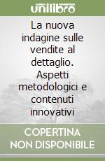 La nuova indagine sulle vendite al dettaglio. Aspetti metodologici e contenuti innovativi libro