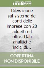 Rilevazione sul sistema dei conti delle imprese con 20 addetti ed oltre. Dati analitici e indici di bilancio Panel 1991-94. Con CD-ROM libro