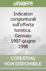 Indicatori congiunturali sull'offerta turistica. Gennaio 1997-giugno 1998 libro