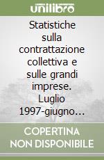 Statistiche sulla contrattazione collettiva e sulle grandi imprese. Luglio 1997-giugno 1998. Con floppy disk libro