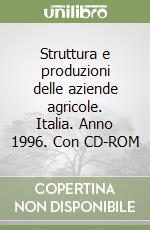 Struttura e produzioni delle aziende agricole. Italia. Anno 1996. Con CD-ROM libro
