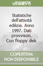 Statistiche dell'attività edilizia. Anno 1997. Dati provvisori. Con floppy disk libro