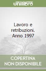 Lavoro e retribuzioni. Anno 1997 libro