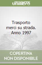 Trasporto merci su strada. Anno 1997 libro