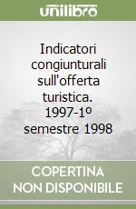 Indicatori congiunturali sull'offerta turistica. 1997-1º semestre 1998 libro