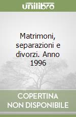 Matrimoni, separazioni e divorzi. Anno 1996 libro