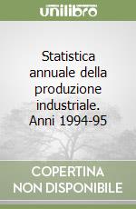 Statistica annuale della produzione industriale. Anni 1994-95 libro