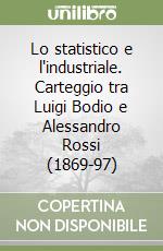 Lo statistico e l'industriale. Carteggio tra Luigi Bodio e Alessandro Rossi (1869-97)