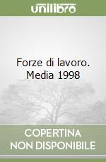 Forze di lavoro. Media 1998 libro