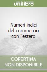 Numeri indici del commercio con l'estero libro