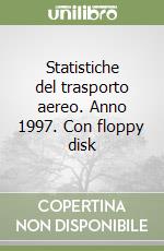 Statistiche del trasporto aereo. Anno 1997. Con floppy disk libro