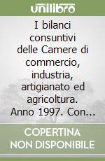 I bilanci consuntivi delle Camere di commercio, industria, artigianato ed agricoltura. Anno 1997. Con floppy disk libro