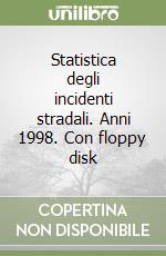 Statistica degli incidenti stradali. Anni 1998. Con floppy disk libro