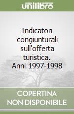 Indicatori congiunturali sull'offerta turistica. Anni 1997-1998 libro