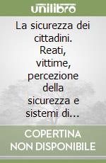 La sicurezza dei cittadini. Reati, vittime, percezione della sicurezza e sistemi di protezione. Indagine multiscopo sulle famiglie... Anno 1997-1998 libro