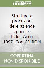 Struttura e produzioni delle aziende agricole. Italia. Anno 1997. Con CD-ROM libro