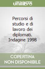 Percorsi di studio e di lavoro dei diplomati. Indagine 1998 libro