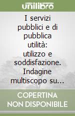 I servizi pubblici e di pubblica utilità: utilizzo e soddisfazione. Indagine multiscopo su «Aspetti della vita quotidiana». Anno 1998 libro