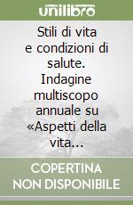 Stili di vita e condizioni di salute. Indagine multiscopo annuale su «Aspetti della vita quotidiana». Anno 1998 libro