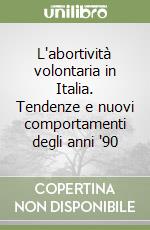 L'abortività volontaria in Italia. Tendenze e nuovi comportamenti degli anni '90 libro