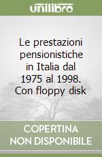 Le prestazioni pensionistiche in Italia dal 1975 al 1998. Con floppy disk libro