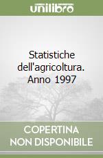 Statistiche dell'agricoltura. Anno 1997 libro