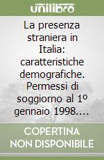 La presenza straniera in Italia: caratteristiche demografiche. Permessi di soggiorno al 1º gennaio 1998. Residenti stranieri al 1º gennaio 1998 libro