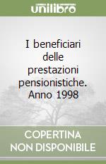 I beneficiari delle prestazioni pensionistiche. Anno 1998 libro