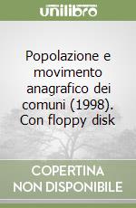 Popolazione e movimento anagrafico dei comuni (1998). Con floppy disk libro