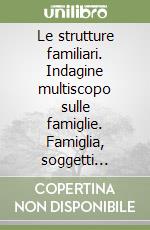 Le strutture familiari. Indagine multiscopo sulle famiglie. Famiglia, soggetti sociali e condizione dell'infanzia. Con floppy disk libro