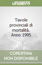 Tavole provinciali di mortalità. Anno 1995 libro