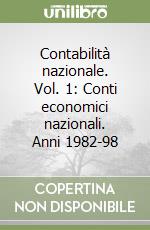 Contabilità nazionale. Vol. 1: Conti economici nazionali. Anni 1982-98 libro