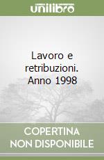 Lavoro e retribuzioni. Anno 1998 libro