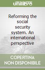 Reforming the social security system. An international perspective