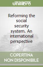 Reforming the social security system. An international perspective libro