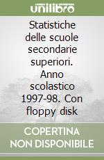 Statistiche delle scuole secondarie superiori. Anno scolastico 1997-98. Con floppy disk libro