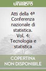 Atti della 4ª Conferenza nazionale di statistica. Vol. 4: Tecnologia e statistica libro