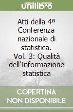 Atti della 4ª Conferenza nazionale di statistica. Vol. 3: Qualità dell'Informazione statistica libro