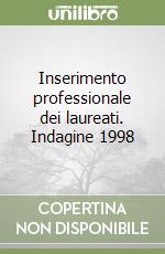 Inserimento professionale dei laureati. Indagine 1998