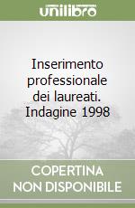 Inserimento professionale dei laureati. Indagine 1998 libro