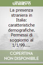 La presenza straniera in Italia: caratteristiche demografiche. Permessi di soggiorno al 1/1/99. Residenti stranieri al 1/1/99. Nascite e matrimoni nel 1996 libro