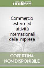 Commercio estero ed attività internazionali delle imprese libro